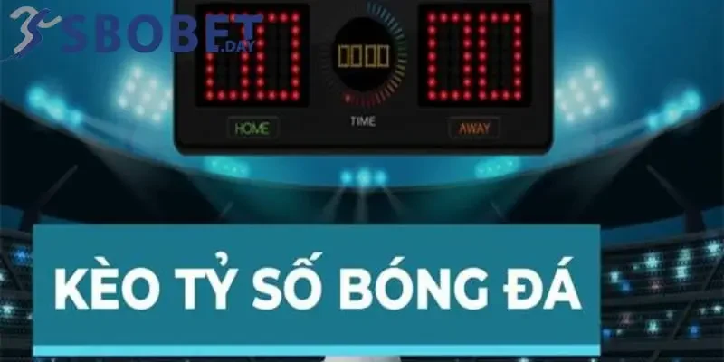Kèo tỷ số Sbobet dự đoán kết quả của trận đấu