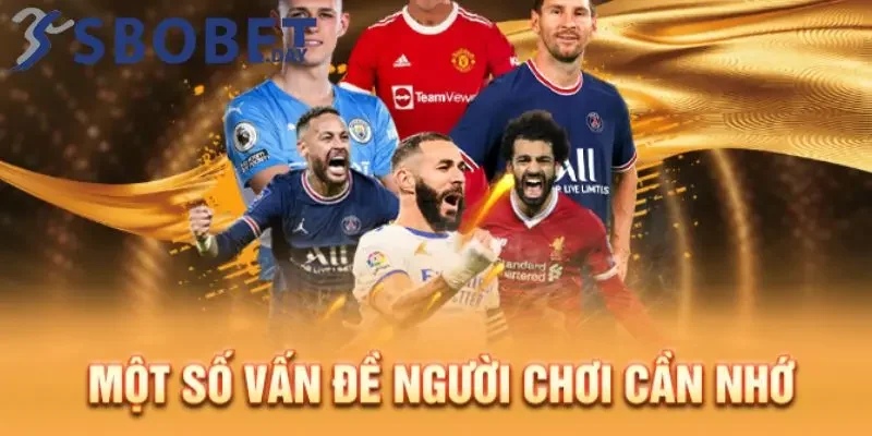 Một vài lưu ý quan trọng khi đặt cược kèo tỷ số Sbobet